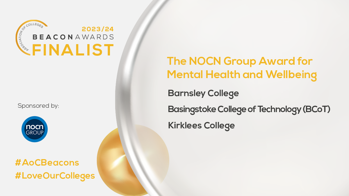 graphic that says Beacon Awards 2023 Finalist, The NOCN Group Award for Mental Health and Wellbeing, Barnsley College, Basingstoke College of Technology, Kirklees College
